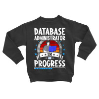 Database Administrator In Progress Trainee Student T Shirt Toddler Sweatshirt | Artistshot