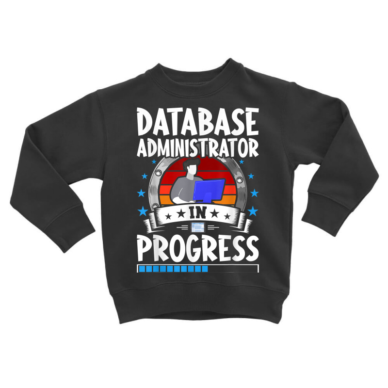 Database Administrator In Progress Trainee Student T Shirt Toddler Sweatshirt by cm-arts | Artistshot