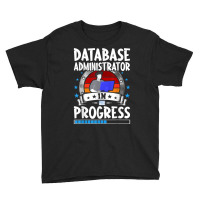 Database Administrator In Progress Trainee Student T Shirt Youth Tee | Artistshot