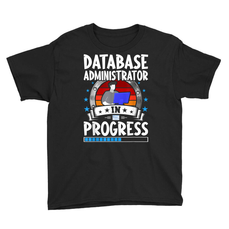 Database Administrator In Progress Trainee Student T Shirt Youth Tee by cm-arts | Artistshot