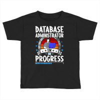 Database Administrator In Progress Trainee Student T Shirt Toddler T-shirt | Artistshot