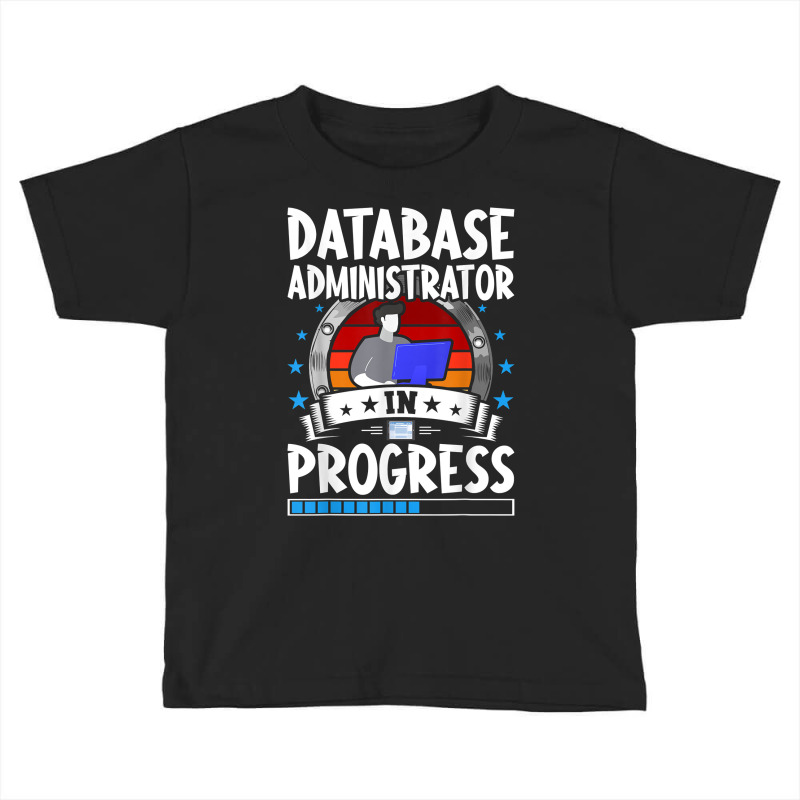 Database Administrator In Progress Trainee Student T Shirt Toddler T-shirt by cm-arts | Artistshot