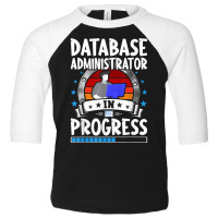 Database Administrator In Progress Trainee Student T Shirt Toddler 3/4 Sleeve Tee | Artistshot