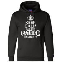 Keep Calm And Let Patrick Handle It Champion Hoodie | Artistshot
