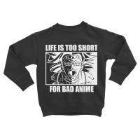 Life Is Too Short For Bad Anime Toddler Sweatshirt | Artistshot