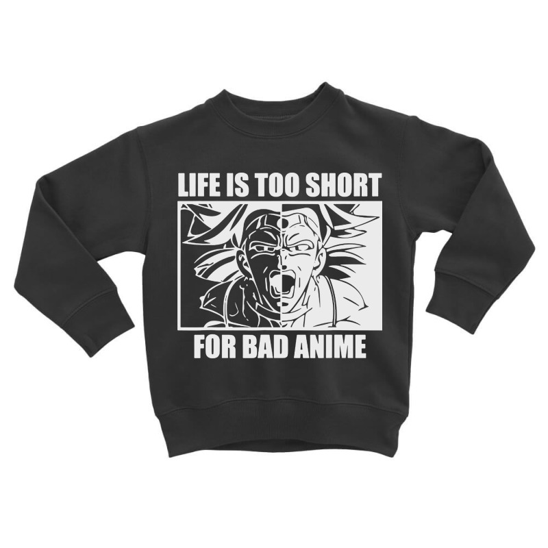 Life Is Too Short For Bad Anime Toddler Sweatshirt | Artistshot