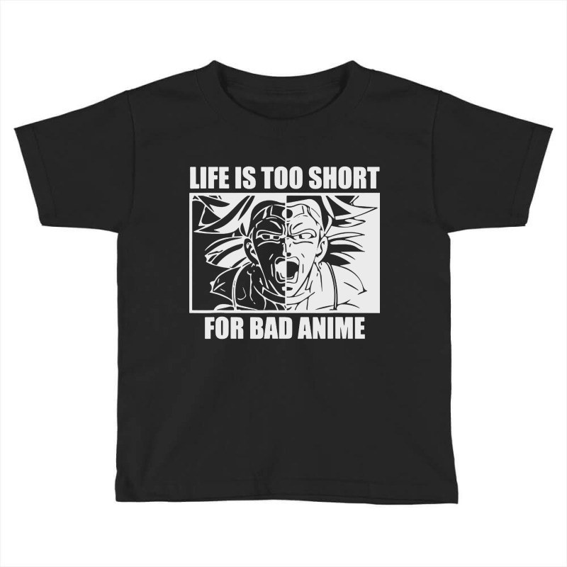 Life Is Too Short For Bad Anime Toddler T-shirt | Artistshot