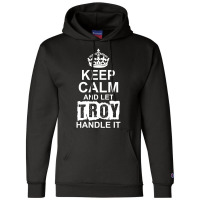 Keep Calm And Let Troy Handle It Champion Hoodie | Artistshot