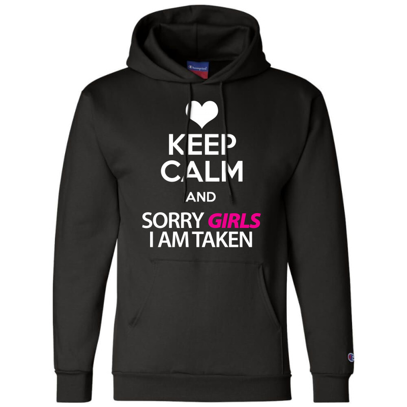 Keep Calm And Sorry Girls Am Taken Champion Hoodie by tshiart | Artistshot