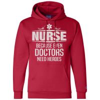 Nurse Because Even Doctors Need Heroes Champion Hoodie | Artistshot