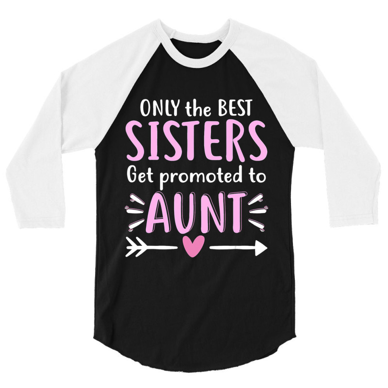 Only The Best Sisters Get Promoted To Aunt Mother's Day 3/4 Sleeve Shirt by Kanmopsuk45 | Artistshot