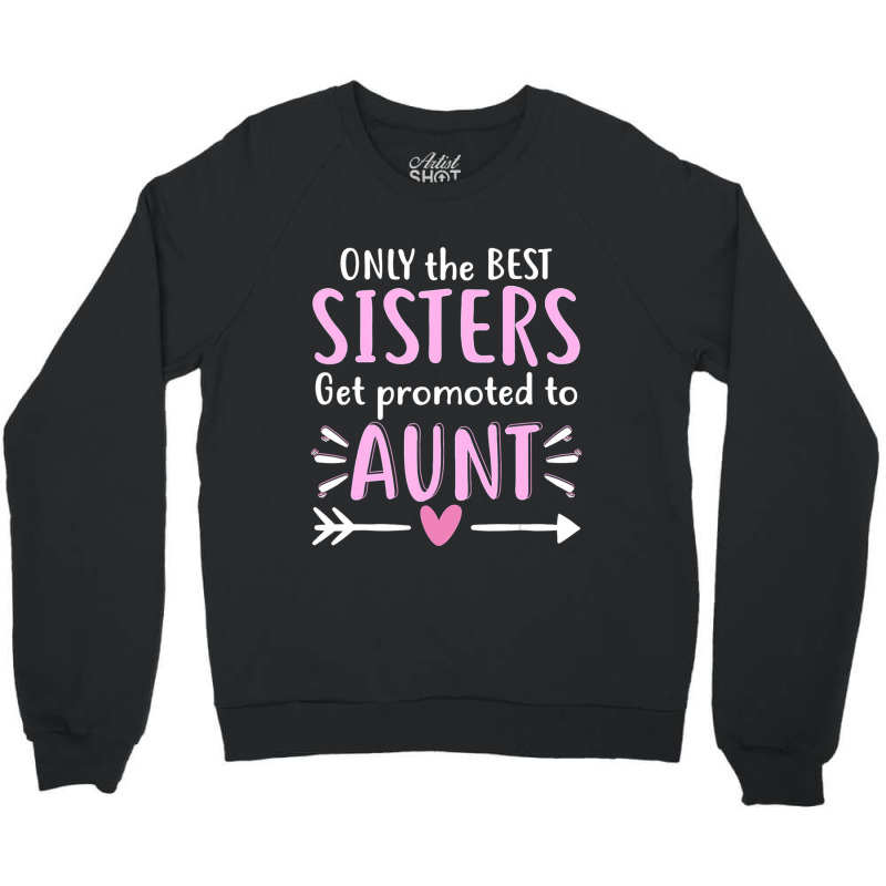 Only The Best Sisters Get Promoted To Aunt Mother's Day Crewneck Sweatshirt by Kanmopsuk45 | Artistshot