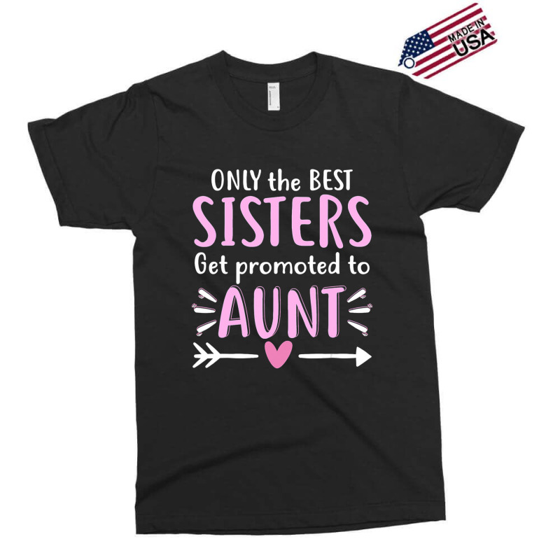 Only The Best Sisters Get Promoted To Aunt Mother's Day Exclusive T-shirt by Kanmopsuk45 | Artistshot