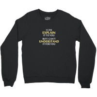 Engineer's Motto Can't Understand It For You Crewneck Sweatshirt | Artistshot