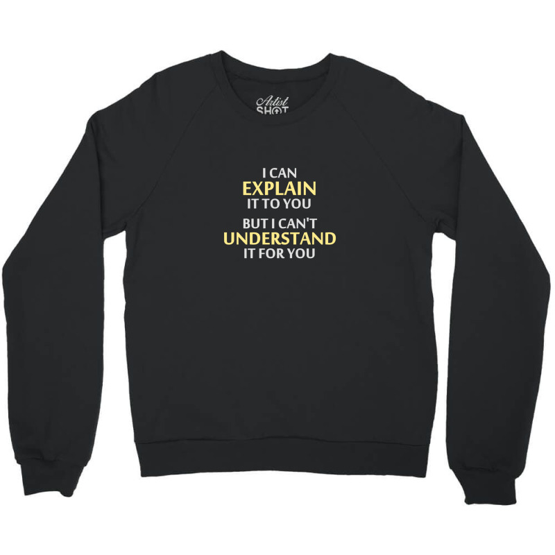 Engineer's Motto Can't Understand It For You Crewneck Sweatshirt by cm-arts | Artistshot