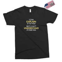 Engineer's Motto Can't Understand It For You Exclusive T-shirt | Artistshot