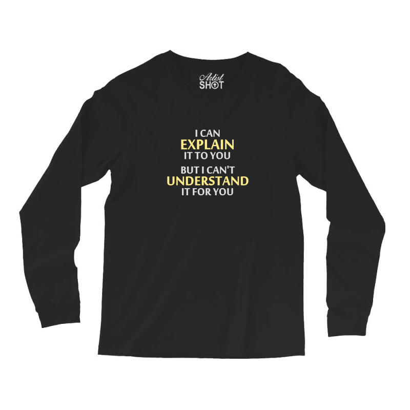 Engineer's Motto Can't Understand It For You Long Sleeve Shirts by cm-arts | Artistshot