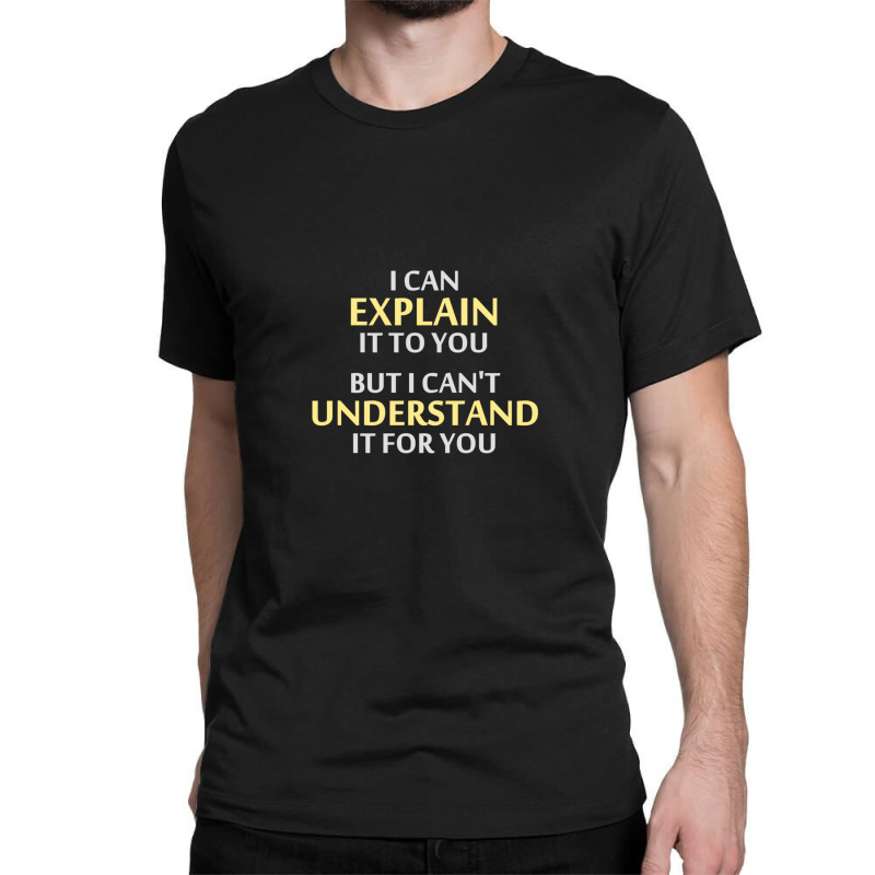 Engineer's Motto Can't Understand It For You Classic T-shirt by cm-arts | Artistshot