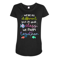 We're All Different But In This Class We Swim Together Maternity Scoop Neck T-shirt | Artistshot