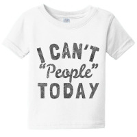 Distressed I Can't People Today Baby Tee | Artistshot