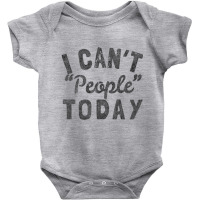 Distressed I Can't People Today Baby Bodysuit | Artistshot