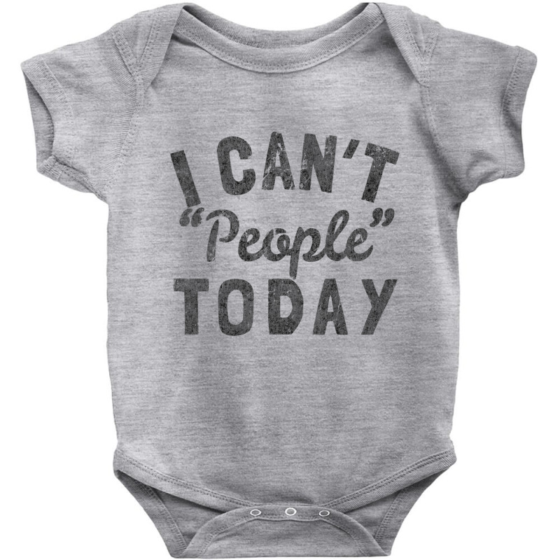 Distressed I Can't People Today Baby Bodysuit by Bertrand Angulo | Artistshot