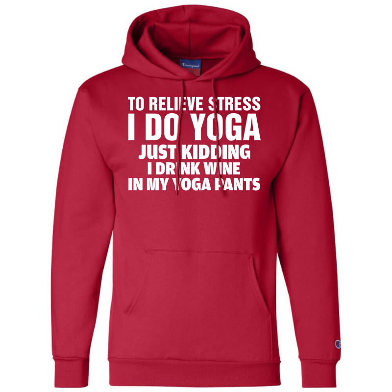 To Relieve Stress I Do Yoga Champion Hoodie | Artistshot