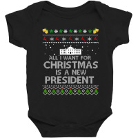 All I Want For Christmas Is A New President Ugly Baby Bodysuit | Artistshot