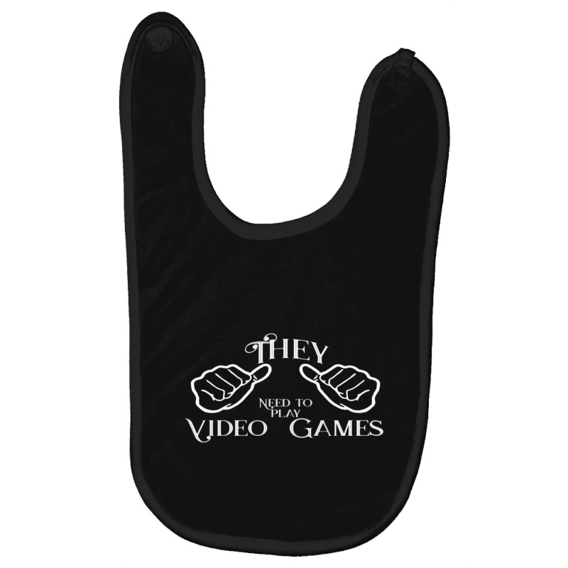 They Need To Play Video Games. Baby Bibs | Artistshot