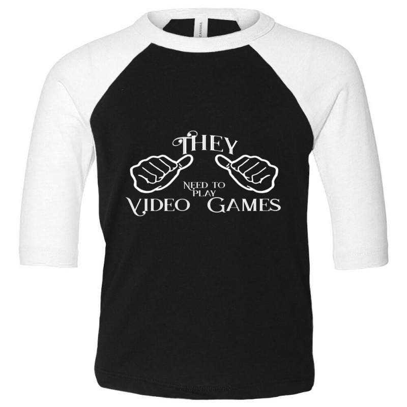 They Need To Play Video Games. Toddler 3/4 Sleeve Tee | Artistshot