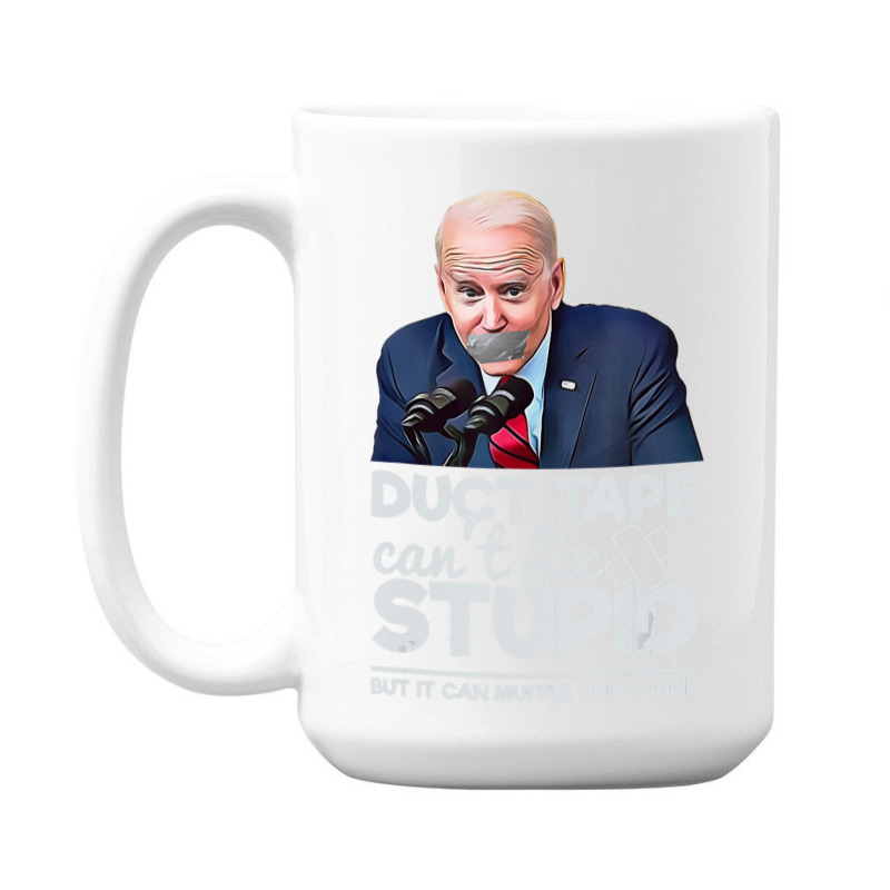 Duct Tape Can't Fix Stupid Sarcastic Political Humor Biden 15 Oz Coffee Mug | Artistshot