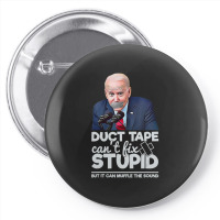 Duct Tape Can't Fix Stupid Sarcastic Political Humor Biden Pin-back Button | Artistshot