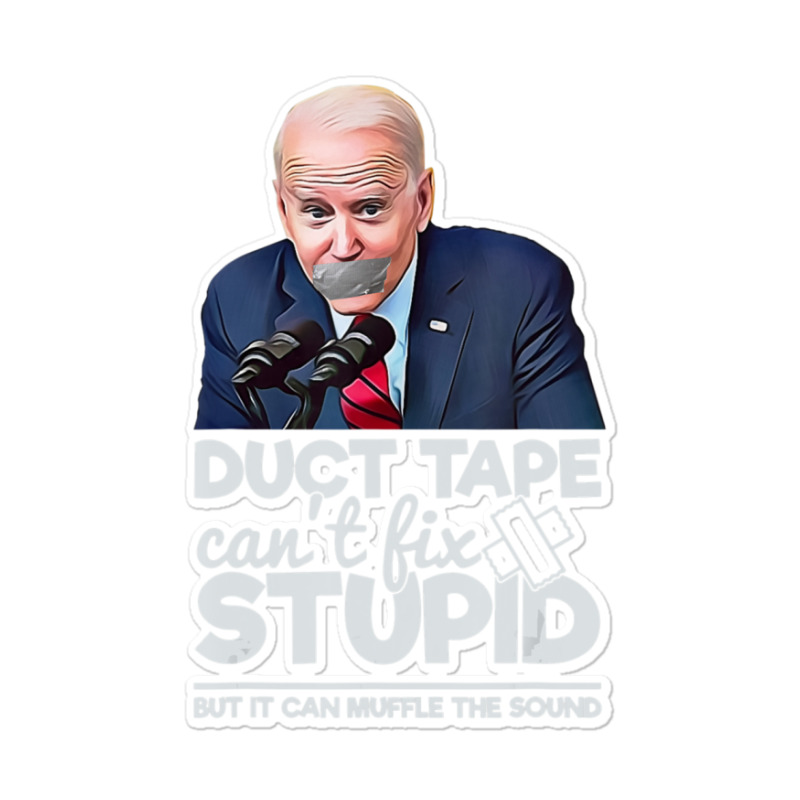 Duct Tape Can't Fix Stupid Sarcastic Political Humor Biden Sticker | Artistshot