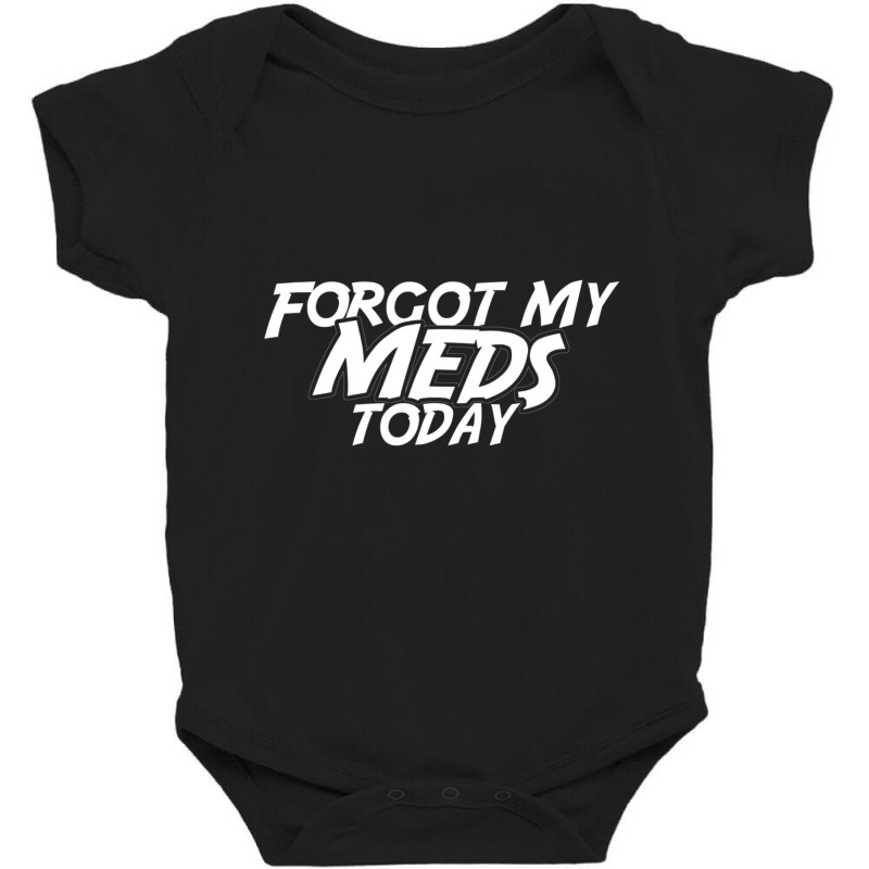 Forgot My Meds Today Baby Bodysuit by Aiello Mcdade | Artistshot