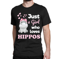 Girls Hippo Gift Just A Girl Who Loves Hippopotamuses Classic T-shirt | Artistshot