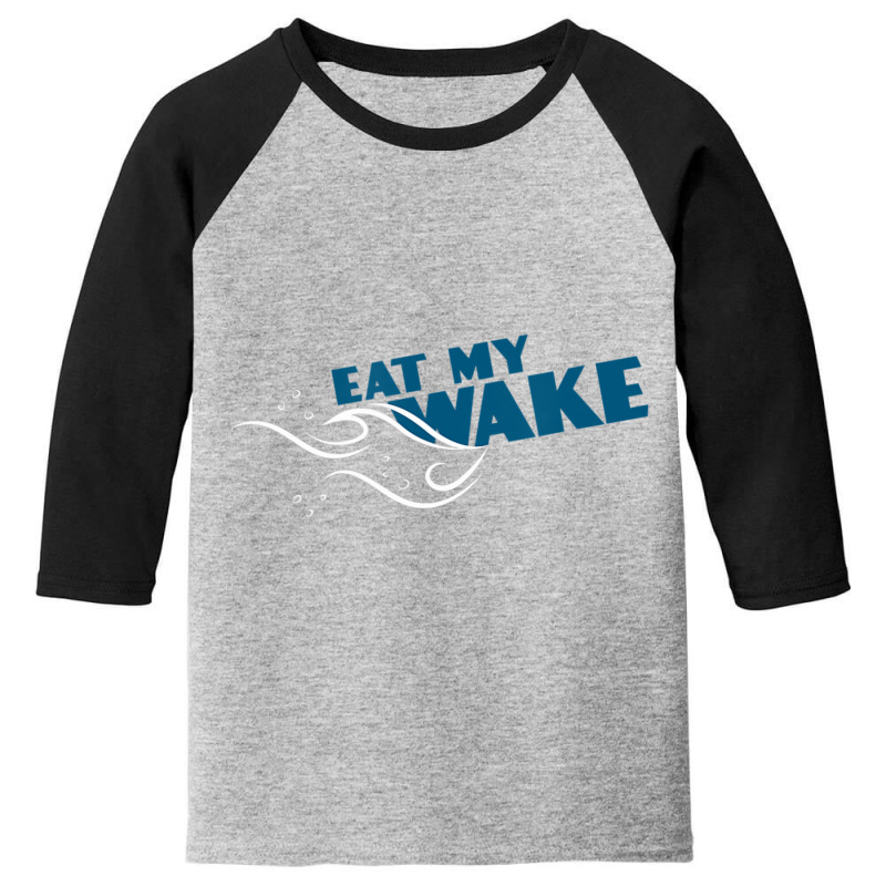 Eat My Wake Boating, Captain Humor Youth 3/4 Sleeve | Artistshot