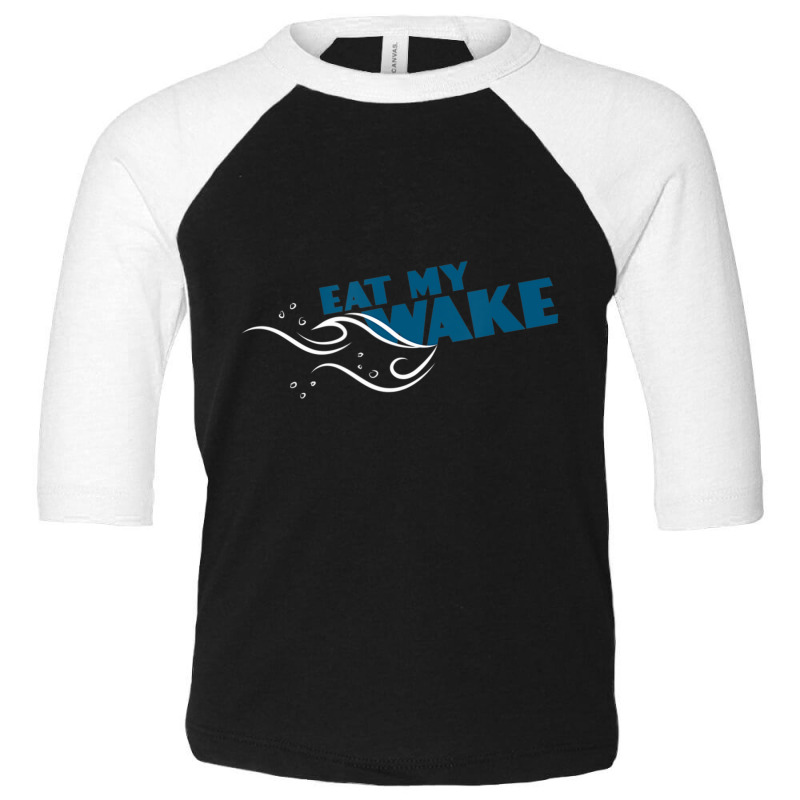 Eat My Wake Boating, Captain Humor Toddler 3/4 Sleeve Tee | Artistshot