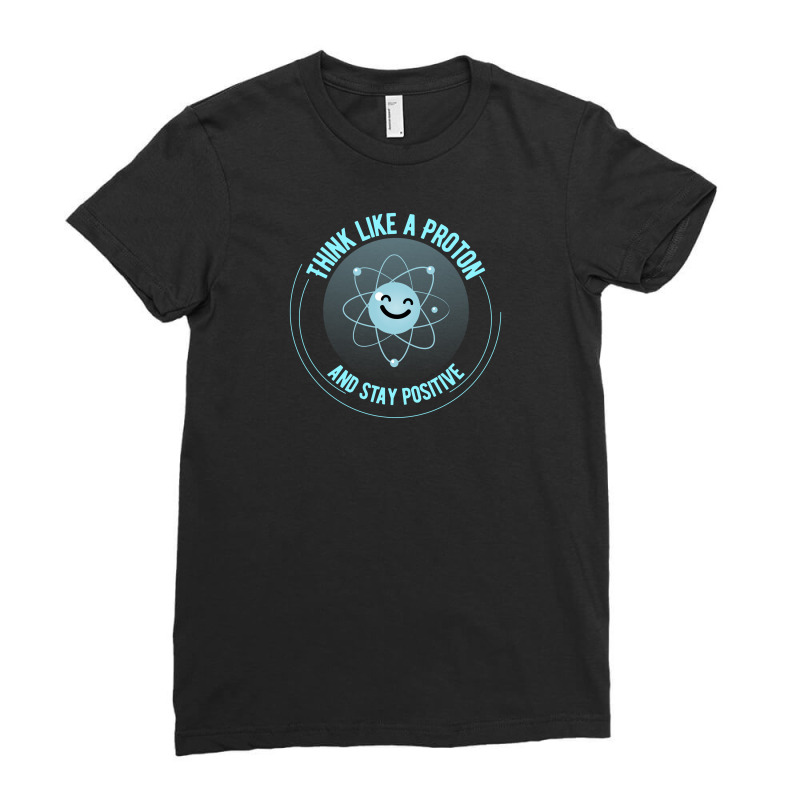 Think Like A Proton And Stay Positive For Dark Ladies Fitted T-Shirt by autlu2024 | Artistshot