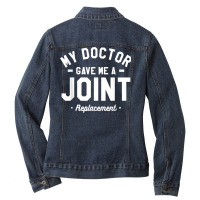 My Doctor Gave Me A Joint Replacement Bionic Surgery T Shirt Ladies Denim Jacket | Artistshot