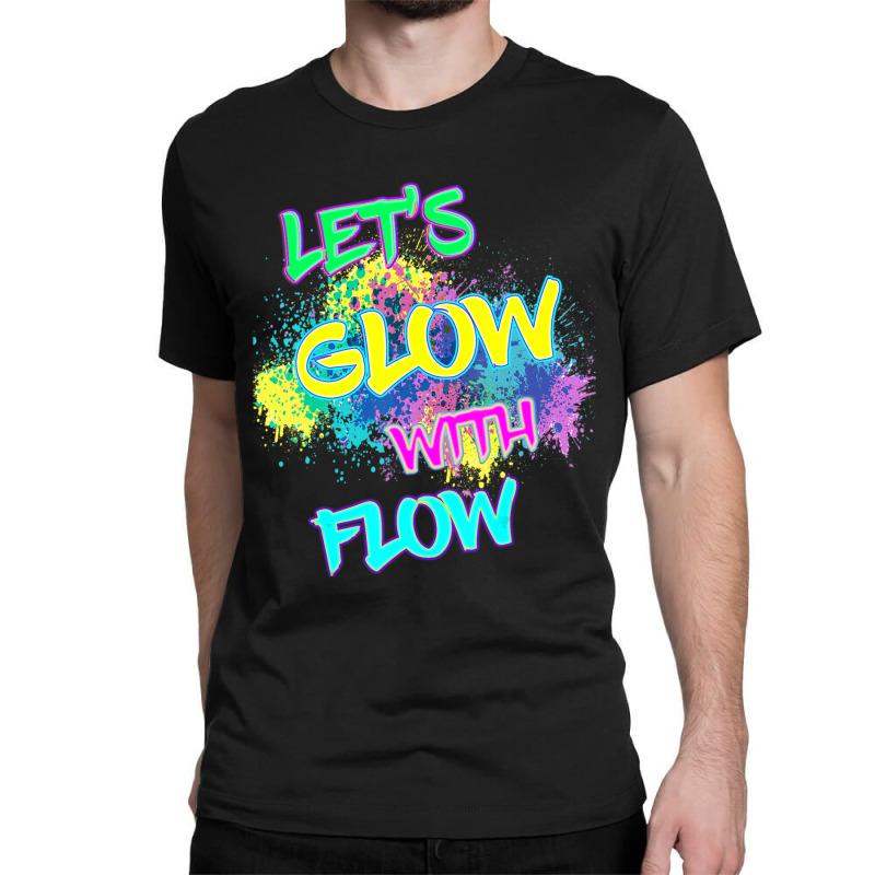 Let's Glow With Flow Glow Party 80s Party Paint Splatter Classic T-shirt by Kosdapen517 | Artistshot