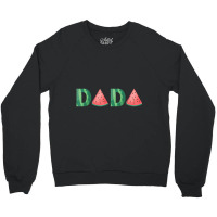 Dada Watermelon Summer Fruit Great Father's Day Crewneck Sweatshirt | Artistshot