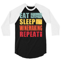 Eat Sleep Winemaking Repeat T Shirt 3/4 Sleeve Shirt | Artistshot