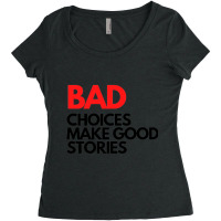 Bad Choices Make Good Stories Women's Triblend Scoop T-shirt | Artistshot