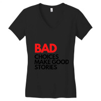 Bad Choices Make Good Stories Women's V-neck T-shirt | Artistshot