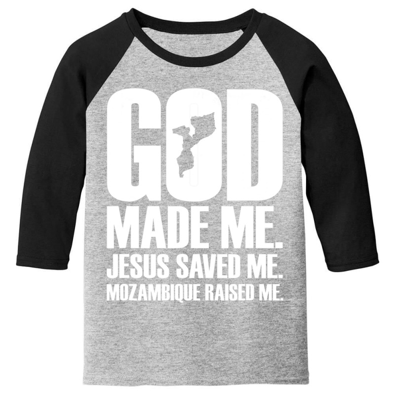 God Made Me. Jesus Saved Me. Mozambique Raised Me Religion Youth 3/4 Sleeve by thangdinhsinhelf | Artistshot