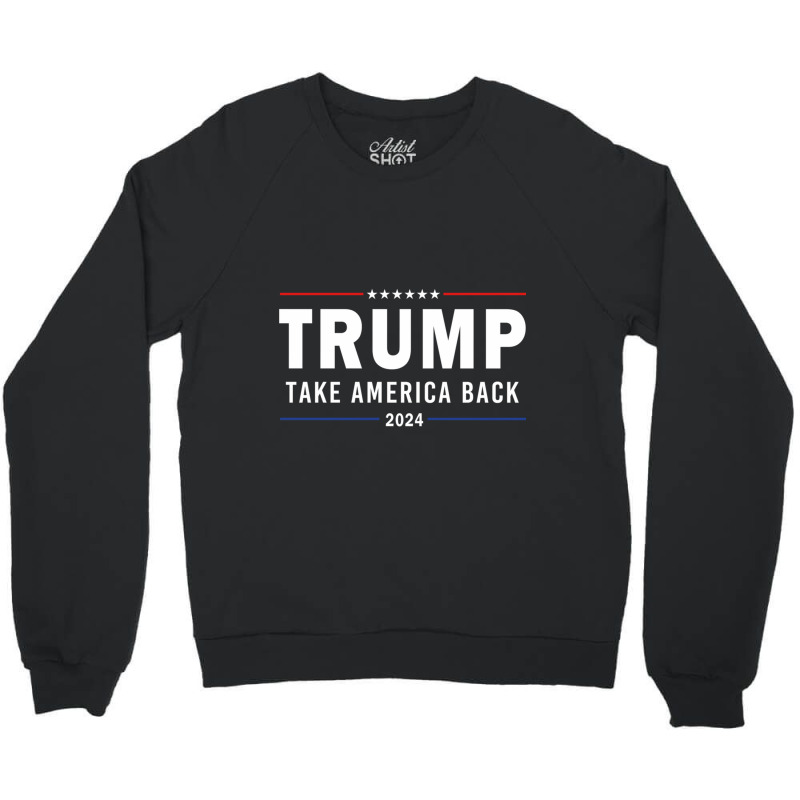 Donald Trump 2024 Take America Back Election Pro America Flag Trump Su Crewneck Sweatshirt by cm-arts | Artistshot