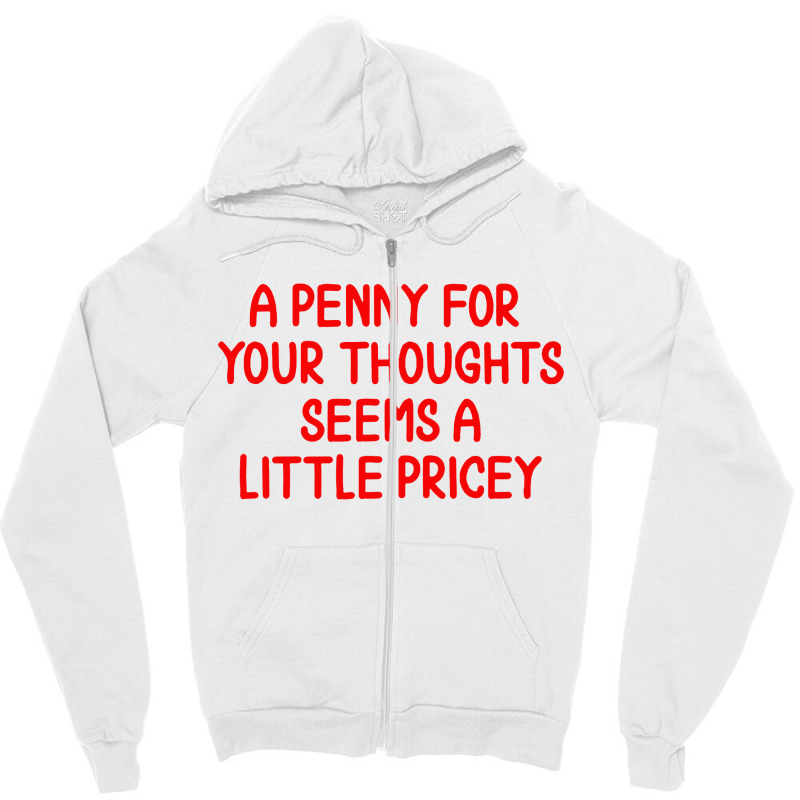 Penny For Your Thoughts Zipper Hoodie | Artistshot