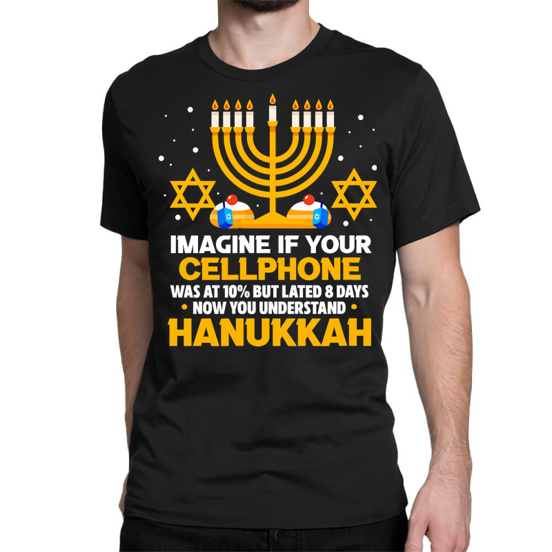 Hanukkah Jewish Funny Imagine If Your Cellphone Was At 10 Classic T-shirt | Artistshot