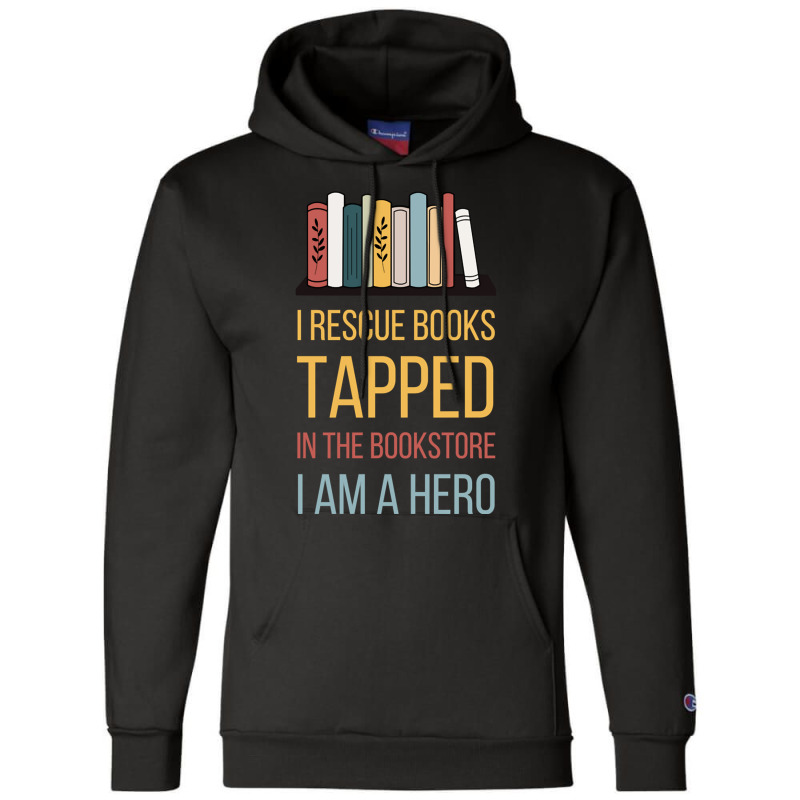 I Rescue Books Tapped In The Bookstore, I Am A Hero Champion Hoodie by cm-arts | Artistshot