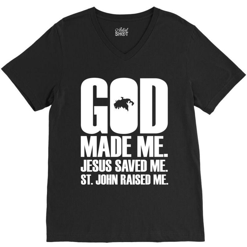 God Made Me. Jesus Saved Me. St. John Raised Me. Religion V-Neck Tee by thangdinhsinhelf | Artistshot